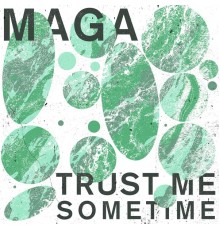 Maga - Trust Me Sometime