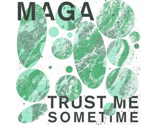 Maga - Trust Me Sometime