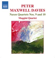 Maggini Quartet - Peter Maxwell Davies : Naxos Quartets 9 & 10