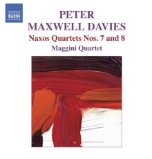 Maggini Quartet - Peter Maxwell Davies : Naxos Quartets 7 & 8
