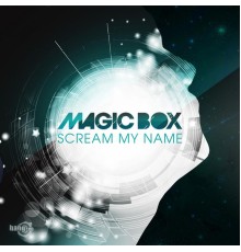 Magic Box - Scream My Name