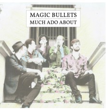 Magic Bullets - Much Ado About