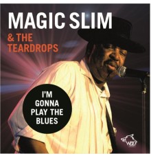 Magic Slim & The Teardrops - I’m Gonna Play The Blues