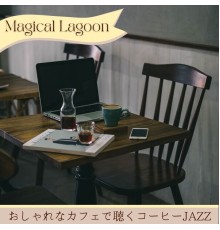 Magical Lagoon, Katsuhiro Yamamoto - おしゃれなカフェで聴くコーヒーjazz