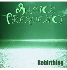 Magick Frequency, Francesco Mascio - Rebirthing