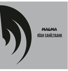 Magma - Rïah sahïltaahk