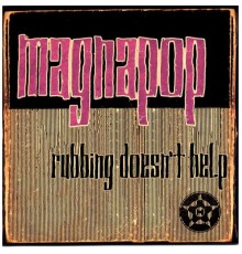 Magnapop - Rubbing Doesn't Help