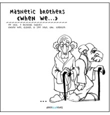 Magnetic Brothers - When We...