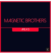 Magnetic Brothers - Area 13