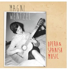 Magni Wentzel - Opera & Spanish Music