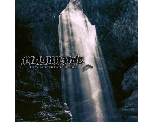 Magnitude - To Whatever Fateful End