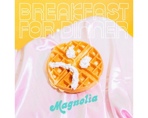 Magnolia - Breakfast for Dinner