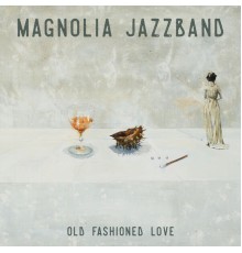 Magnolia Jazzband - Old Fashioned Love