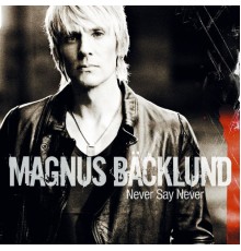 Magnus Bäcklund - Never Say Never