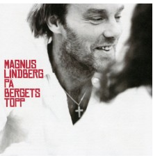 Magnus Lindberg - På Bergets Topp