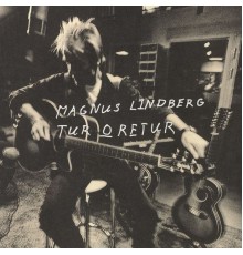 Magnus Lindberg - Tur o retur