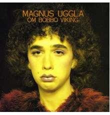 Magnus Uggla - Om Bobbo Viking