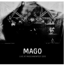 Mago - Live at Maschinenfest 2015 (Live)
