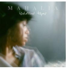 Mahalia - Isolation Tapes