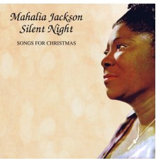 Mahalia Jackson - Silent Night - Songs For Christmas