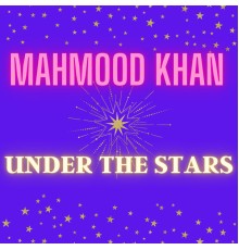 Mahmood Khan - Under the Stars