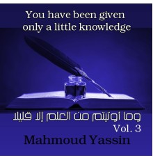 Mahmoud Yassin - You Have Been Given Only a Little Knowledge,Vol. 3