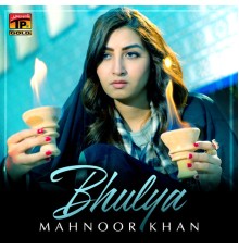 Mahnoor Khan - Bhulya