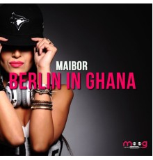 Maibor - Berlin in Ghana