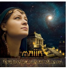 Maiia - Sacred Knowledge of Ancient Civilizations