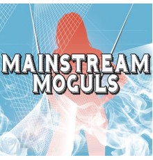 Mainstream Moguls - Mainstream Moguls