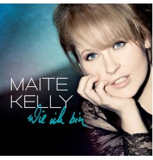 Maite Kelly - Wie Ich Bin