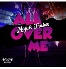 Majah Frahss - All over Me