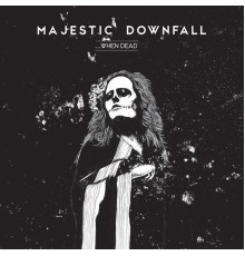 Majestic Downfall - ...When Dead