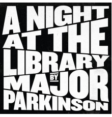 Major Parkinson - A Night at the Library (Live)