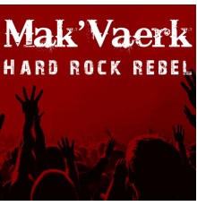 Mak'Vaerk - Hard Rock Rebel