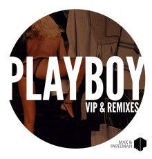 Mak & Pasteman - Playboy VIP & Remixes