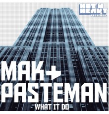 Mak & Pasteman - What it Do