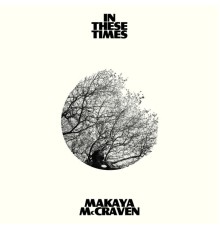 Makaya McCraven - In These Times