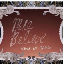 Make Believe - Shock Of Being