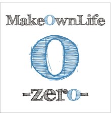 Make Own Life - -Zero-