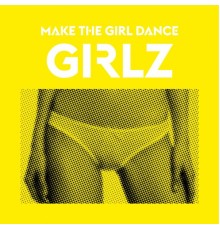 Make the Girl Dance - Girlz