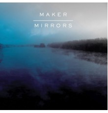 Maker - Mirrors