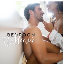 Making Love Music Ensemble - Bedroom Music: Romantic Songs for Making Love, Sex and Erotic Bliss