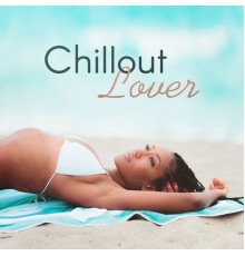 Making Love Music Ensemble - Chillout Lover – Sexy Chill Lounge, Beach Music, Deep Chill Out 2017, Ultimate Relax
