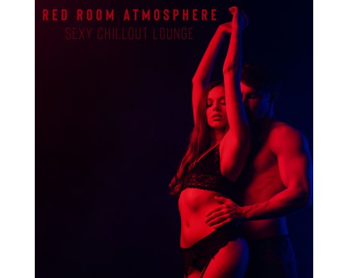 Making Love Music Ensemble - Red Room Atmosphere: Sexy Chillout Lounge Making Love Music Ensemble - Red Room Atmosphere: Sexy Chillout Lounge