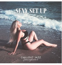 Making Love Music Ensemble, Evening Chill Out Music Academy, Marco Rinaldo - Sexy Set Up: Best Chillout Jazz Saxophone Songs Selection, Instrumental Summer Must Have Set