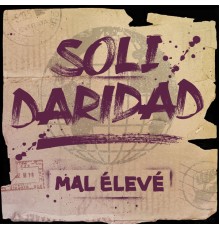 Mal Élevé - Solidaridad