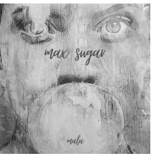 Mala - Max Sugar