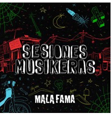 Mala Fama - Sesiones Musikeras