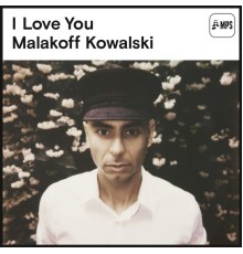 Malakoff Kowalski - I Love You